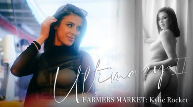 Ultimacy Ii Episode 2. The Farmers Market: Kylie Rocket